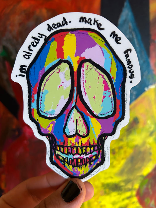 im already dead. make me famous sticker